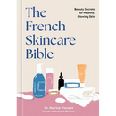 The French Skincare Bible: Beauty Secrets for Healthy, Glowing Skin