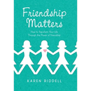 Friendship Matters: How to Transform Your Life Through the Power of Friendship