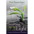 Breaking Into The Light: A Journey of Self-Discovery and Transformation