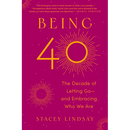 Being 40: The Decade of Letting Go--And Embracing Who We Are