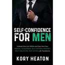 Self-Confidence for Men: Unleash the Lion within and See How Your Mental Toughness, Self-Esteem, Mindset, Self-Discipline, and Dating Life Transforms