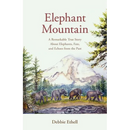 Elephant Mountain: A Remarkable True Story About Elephants, Fate, and Echoes from the Past