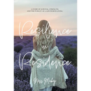 Resilience in Residence: A Story of Survival, Strength, and the Pursuit of a Life Worth Living.