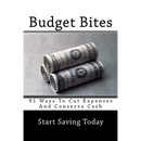 Budget Bites: 91 Ways To Cut Expenses And Conserve Cash