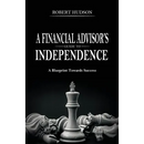 A Financial Advisor's Guide to Independence: A Blueprint Towards Success