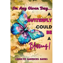 On Any Given Day...a Butterfly Could Be a Blessing! (Latest Edition)