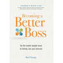 Becoming a Better Boss: Be the leader people want to follow, not just tolerate