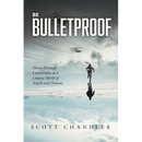 Be Bulletproof: Thrive Through Catastrophe in a Chaotic World of Angels and Demons