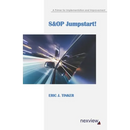 S&OP Jumpstart!: A Primer for Implementation and Improvement