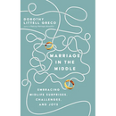 Marriage in the Middle: Embracing Midlife Surprises, Challenges, and Joys