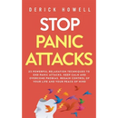 Stop Panic Attacks: 23 Powerful Relaxation Techniques to End Panic Attacks, Keep Calm and Overcome Phobias. Regain Control of Your Life and Your Peace