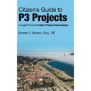 Citizen's Guide to P3 Projects: A Legal Primer for Public-Private Partnerships