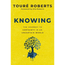 Knowing: The Journey to Certainty in an Uncertain World