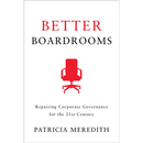 Better Boardrooms: Repairing Corporate Governance for the 21st Century