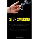 Stop Smoking: Hypnotherapy For Healing: Effective Techniques To Address Weight Management And Smoking Cessation (The Female Individual Who Purchased A