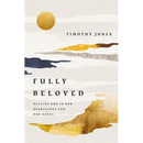 Fully Beloved: Meeting God in Our Heartaches and Our Hopes