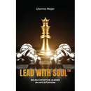 Lead With Soul, How to Become a More Effective Leader in Uncertain Times (without being an as*)