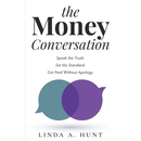 The Money Conversation: Speak the Truth. Set the Standard. Get Paid Without Apology.