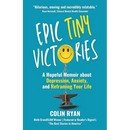 Epic Tiny Victories: A Hopeful Memoir about Depression, Anxiety, and Reframing Your Life