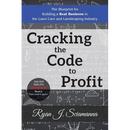 Cracking the Code to Profit: The Blueprint for Building a Real Business in the Lawn Care and Landscaping Industry