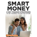 Smart Money: 4 Key Finance Strategies To Set Yourself Up For The Future