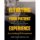 Elevating Your Patient Experience from Ordinary to Exceptional: How to Go Beyond Service and Satisfaction by Creating More Happiness, Higher Revenue,