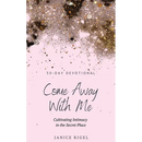 Come Away with Me: Cultivating Intimacy in the Secret Place