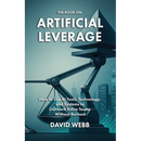 The Book On Artificial Leverage: How to Use Tools, Technology, and Systems to Outwork Entire Teams Without Burnout