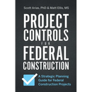 Project Controls for Federal Construction: A Strategic Planning Guide for Federal Construction Projects