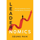 Leadernomics: Life and Leadership Lessons from My Mentor, Economics