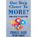 One Step Closer to More! From Clicks to Cash Flow: Charles Blair "The Mad Scientist"