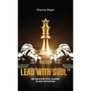 Lead With Soul, How to Become a More Effective Leader in Uncertain Times (without being an as*)