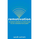 Remotivation: The Remote Worker's Ultimate Guide to Life-Changing Fulfillment
