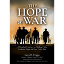 The Hope of War: A Chaplain's Journey to Abiding Faith, Enduring Hope and Love Under Fire