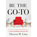 Be the Go-To: How to Own Your Competitive Market, Charge More, and Have Customers Love You For It
