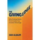 The Giving Edge: Why Putting Others First Creates Your Greatest Advantage