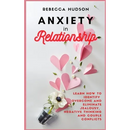 Anxiety In Relationship: Learn How to Identify, overcome and eliminate Jealousy, Negative thinking and Couple conflicts.