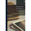 Frenzied Finance: By Thomas W. Lawson ... Volume I, the Crime of Amalgamated