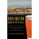 Burlington Brewing: A History of Craft Beer in the Queen City