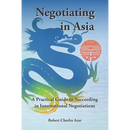 Negotiating in Asia: A Practical Guide to Succeeding in International Negotiations