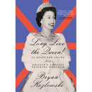 Long Live the Queen: 23 Rules for Living from Britain's Longest-Reigning Monarch