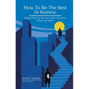 How To Be The Best (In Business): Insights from my 40-year career (as well as before and after).