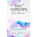 Daily Affirmations For Women: 365 Days of Positive, Empowering & Inspirational Affirmations To Support Growth & Recovery.