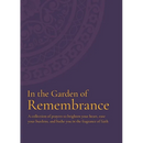 In the Garden of Remembrance: A collection of prayers to brighten your heart, ease your burdens, and bathe you in the fragrance of faith