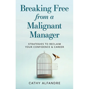 Breaking Free from a Malignant Manager: Strategies to Reclaim Your Confidence & Career