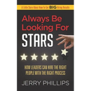 Always Be Looking for Stars: How Leaders Can Hire the Right People with the Right Process