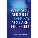 Why You Should Never Say you Are Finished
