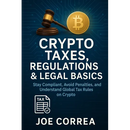 Crypto Taxes, Regulations & Legal Basics: Stay Compliant, Avoid Penalties, and Understand Global Tax Rules on Crypto