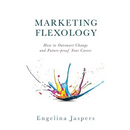 Marketing Flexology: How to Outsmart Change and Future-proof Your Career
