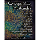 Concept Map Husbandry: Or how to: Make, Design, Analyze, Interpret, Understand, Think Through, and Generally Profit from Concept Maps